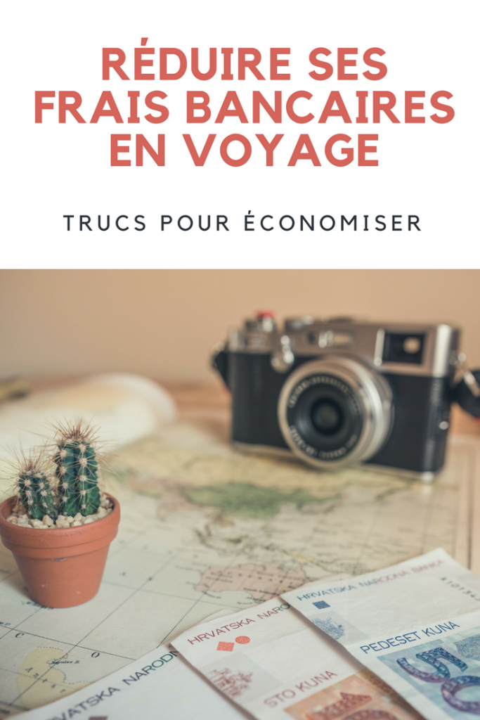 Comment réduire les frais bancaires en voyage