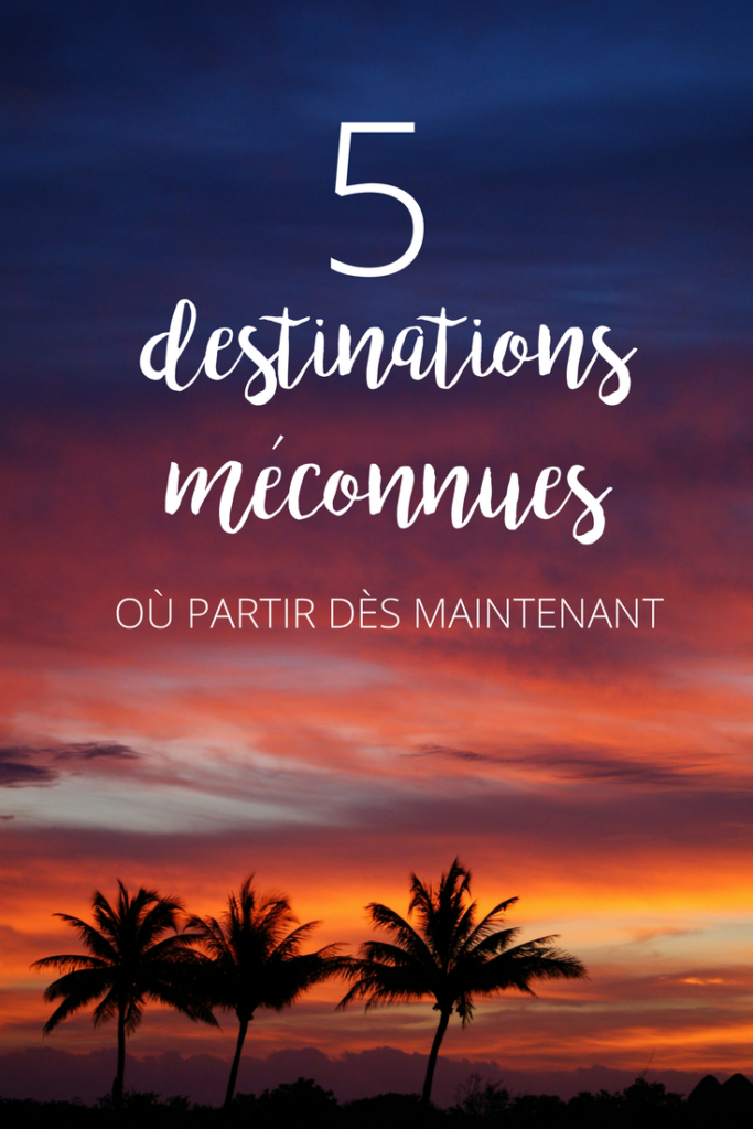 5 destinations voyage méconnues