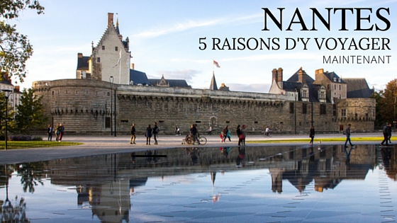 Nantes - 5 raisons d'y voyager maintenant