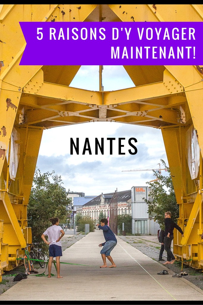 Nantes - 5 raisons d'y voyager maintenant