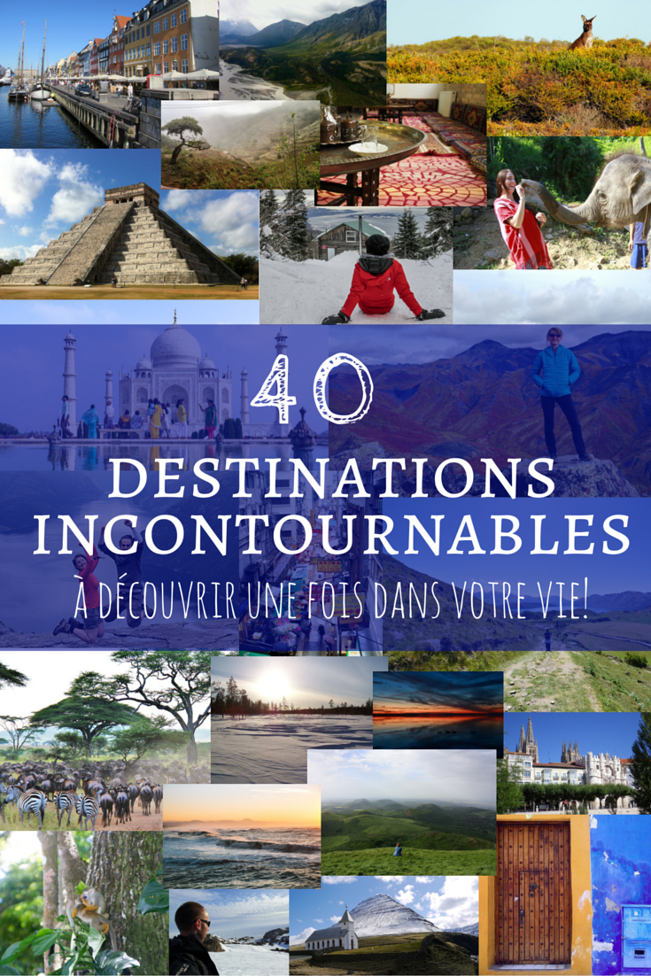 40 DESTINATIONS incontournables à visiter une fois dans votre vie