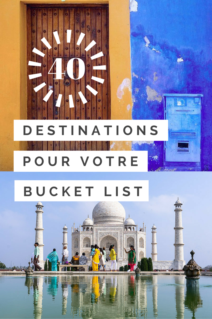 40 DESTINATIONS incontournables à découvrir une fois dans sa vie