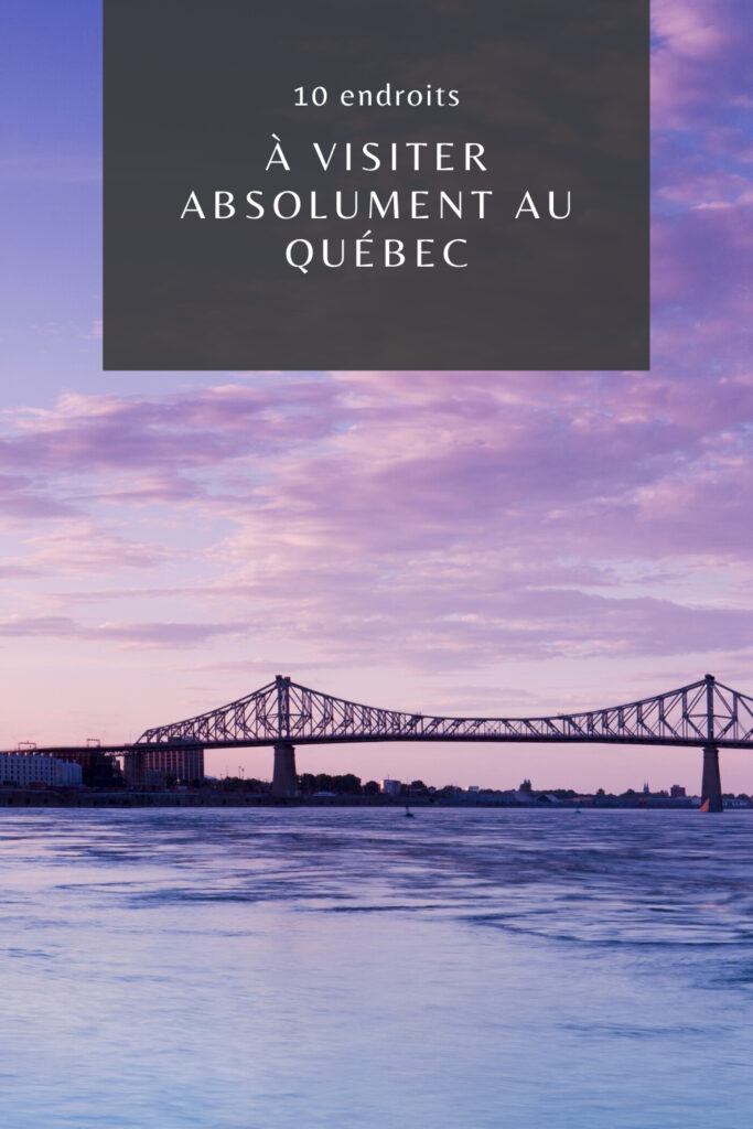 10 endroits à visiter absolument au Québec