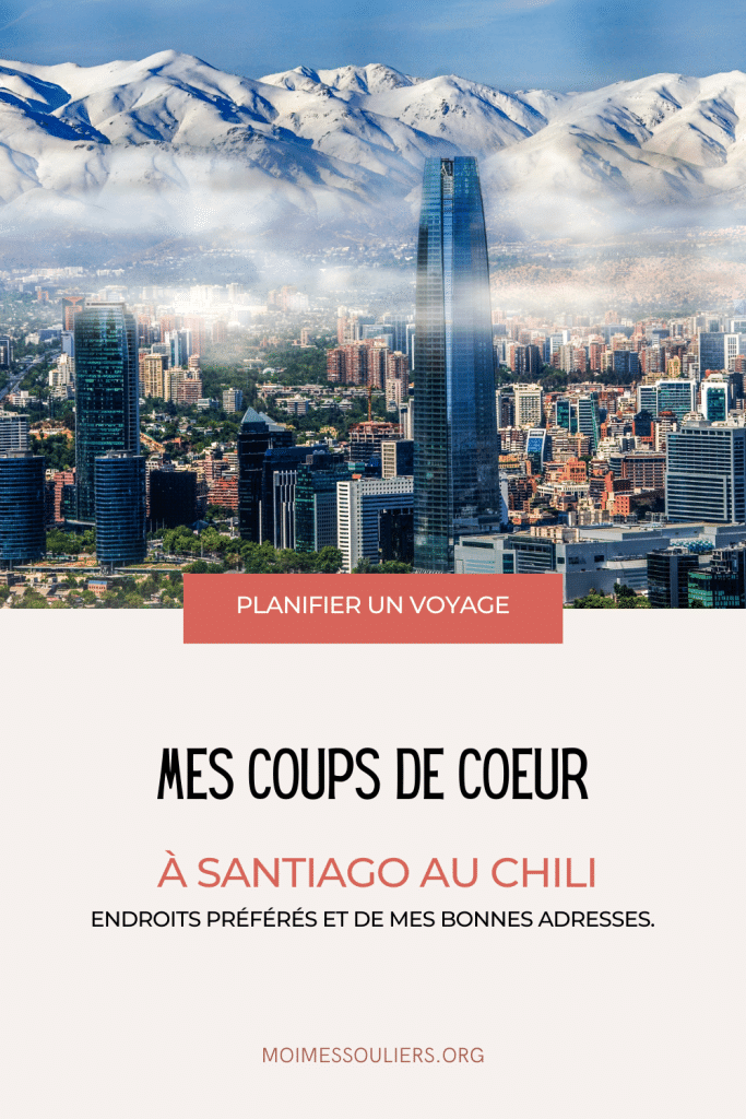 Planifier un voyage: Mes coups de coeur à Santiago au Chili