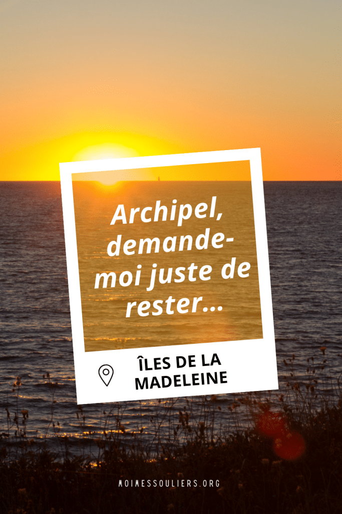 Archipel, demande-moi juste de rester. Les Îles de la Madeleine.