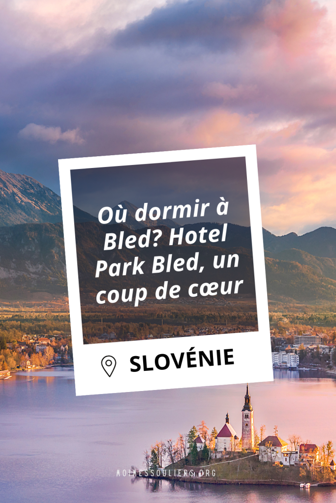 Où dormir à Bled en Slovénie? Hotel Park Bled, un coup de coeur!