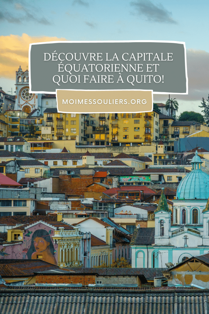 Découvre la capitale équatorienne et quoi faire à Quito