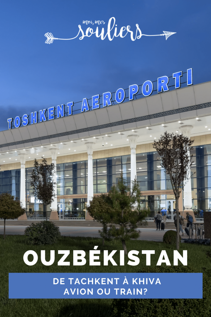 De Tachkent à Khiva en Ouzbékistan, avion ou train?